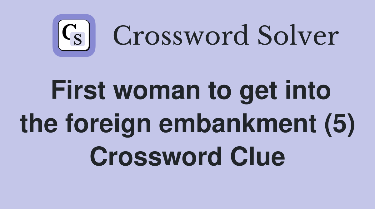 First woman to get into the foreign embankment (5) Crossword Clue