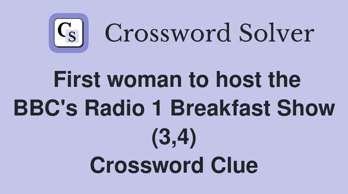 First woman to host the BBC's Radio 1 Breakfast Show (3,4) Crossword Clue