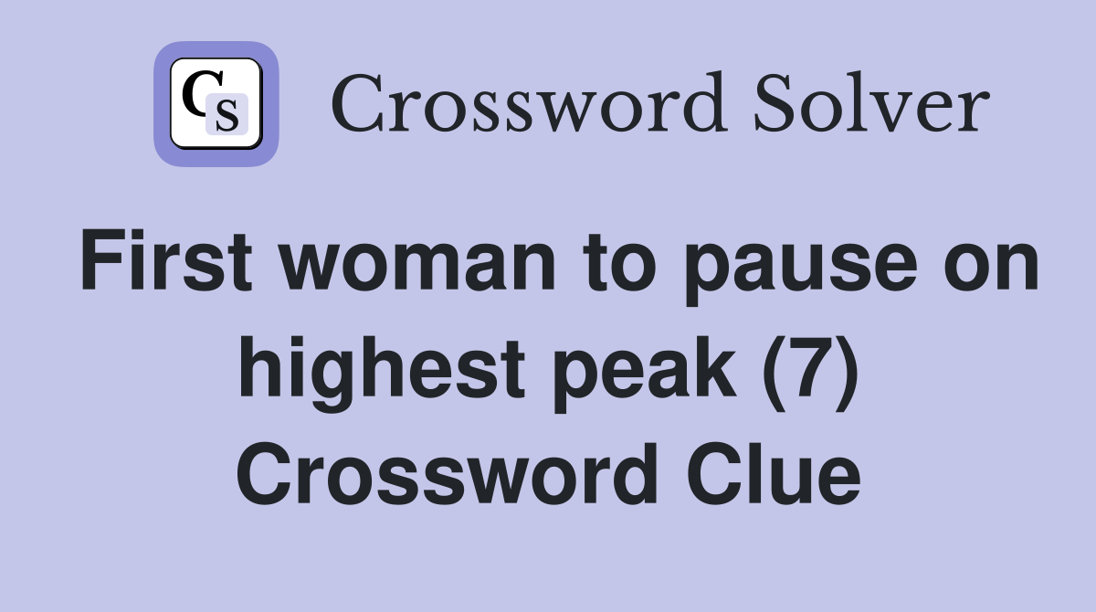 First woman to pause on highest peak (7) Crossword Clue