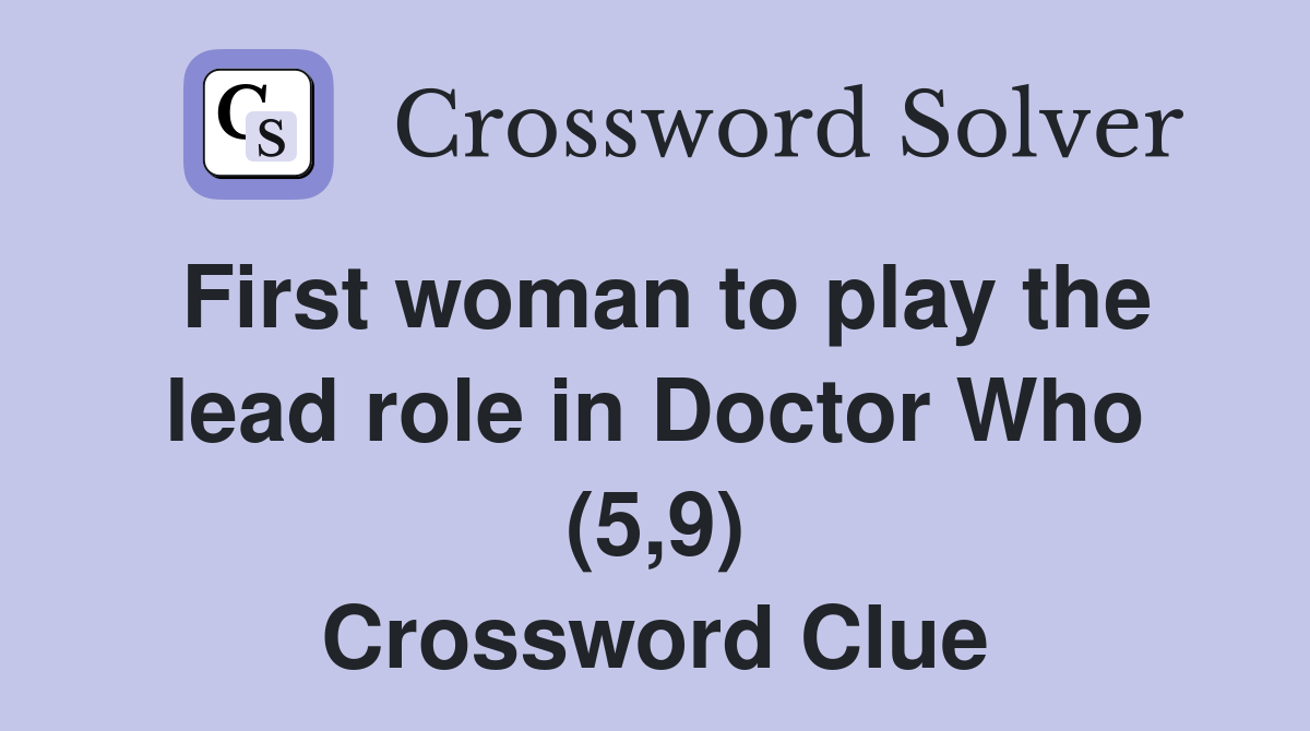 First woman to play the lead role in Doctor Who (5,9) Crossword Clue