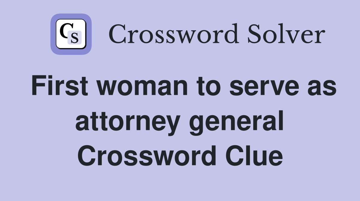 First woman to serve as attorney general Crossword Clue