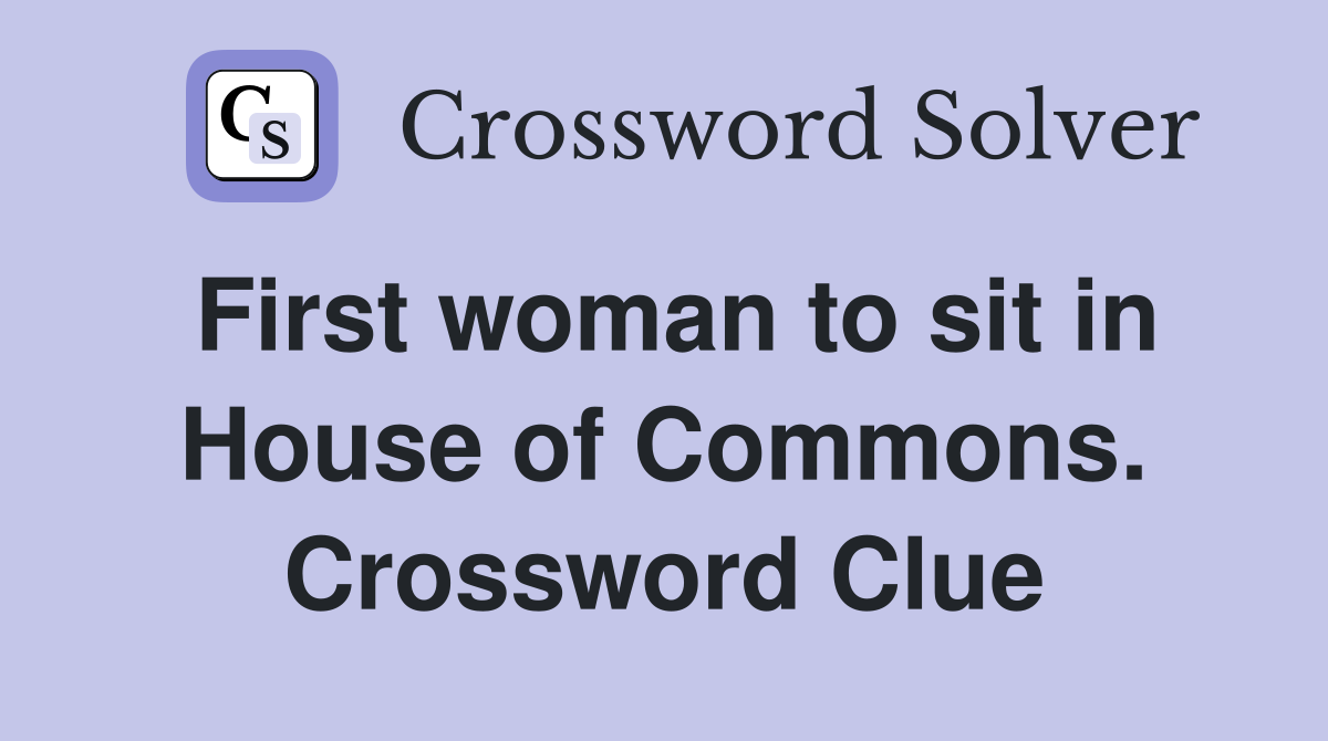 First woman to sit in House of Commons. Crossword Clue