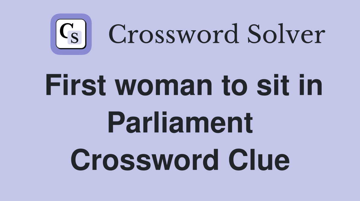 First woman to sit in Parliament Crossword Clue