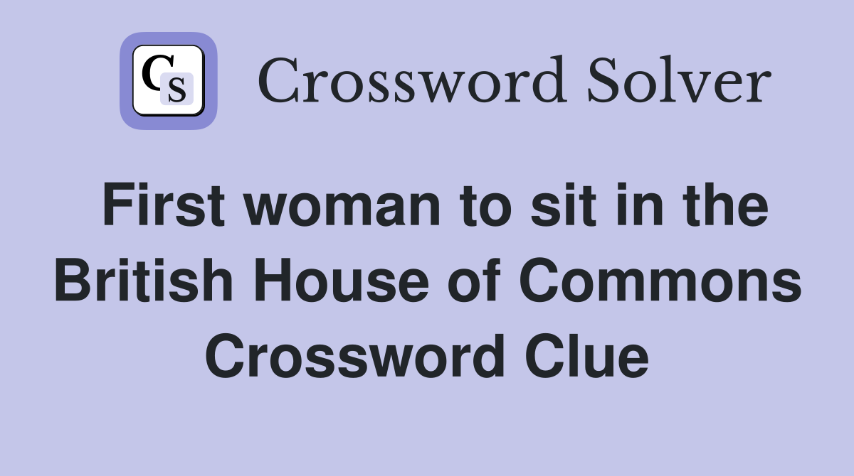 First woman to sit in the British House of Commons Crossword Clue