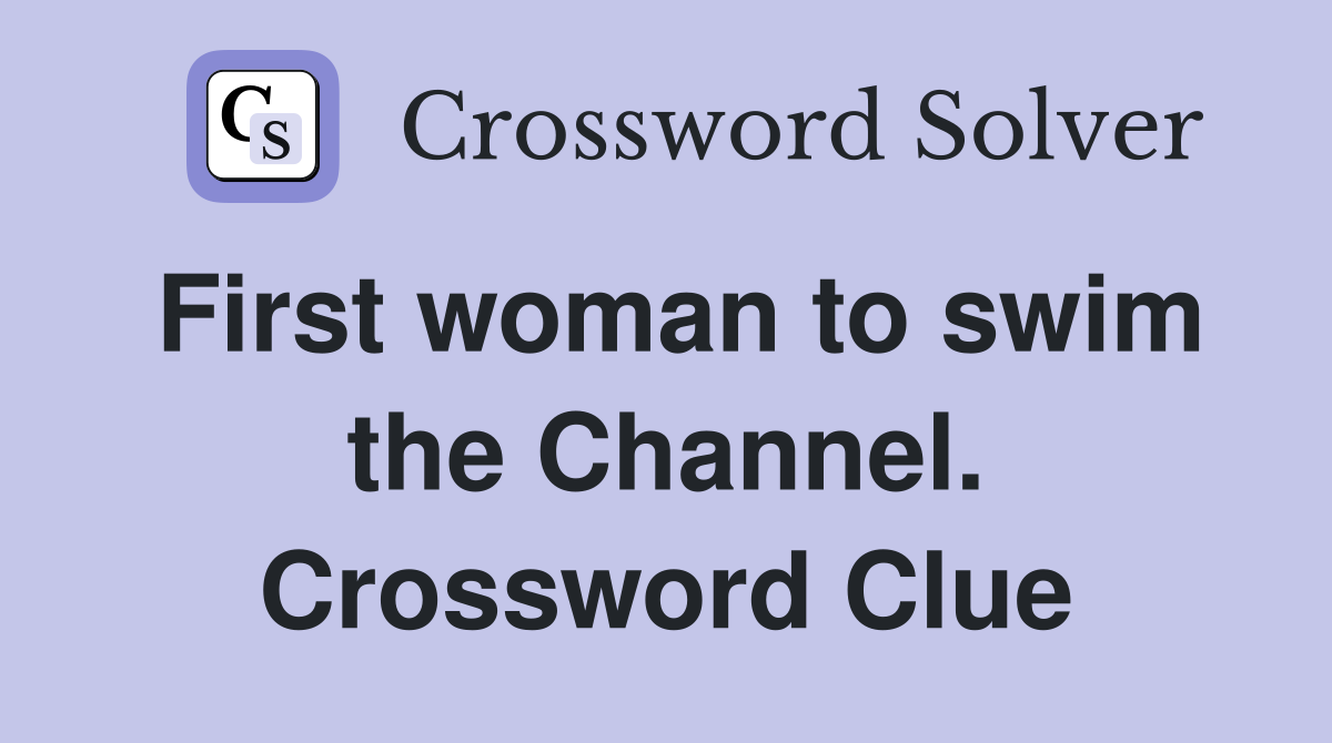 First woman to swim the Channel. Crossword Clue