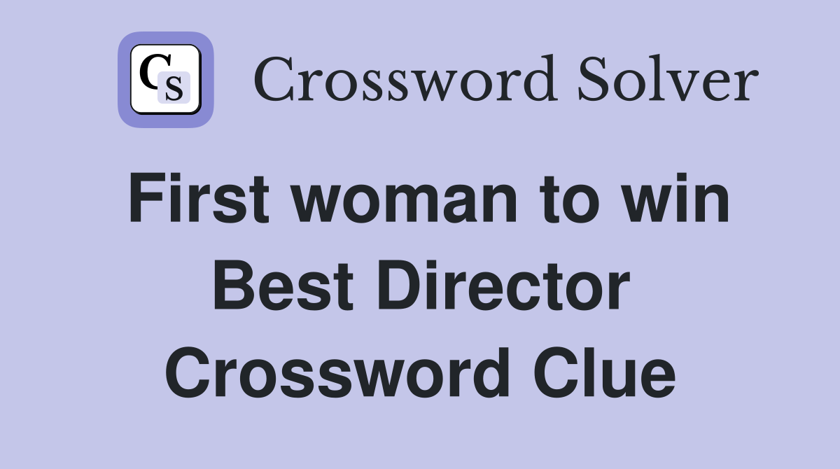 First woman to win Best Director Crossword Clue