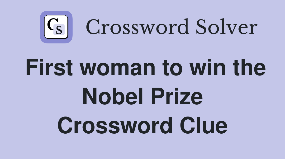 First woman to win the Nobel Prize Crossword Clue
