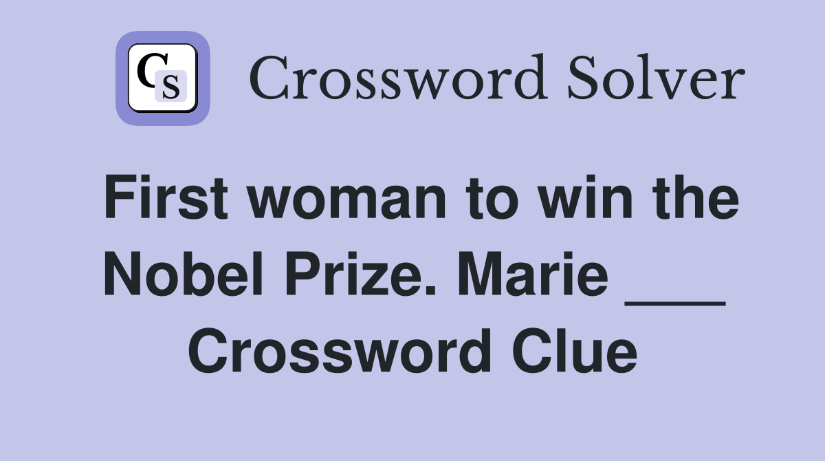 First woman to win the Nobel Prize. Marie ___ Crossword Clue