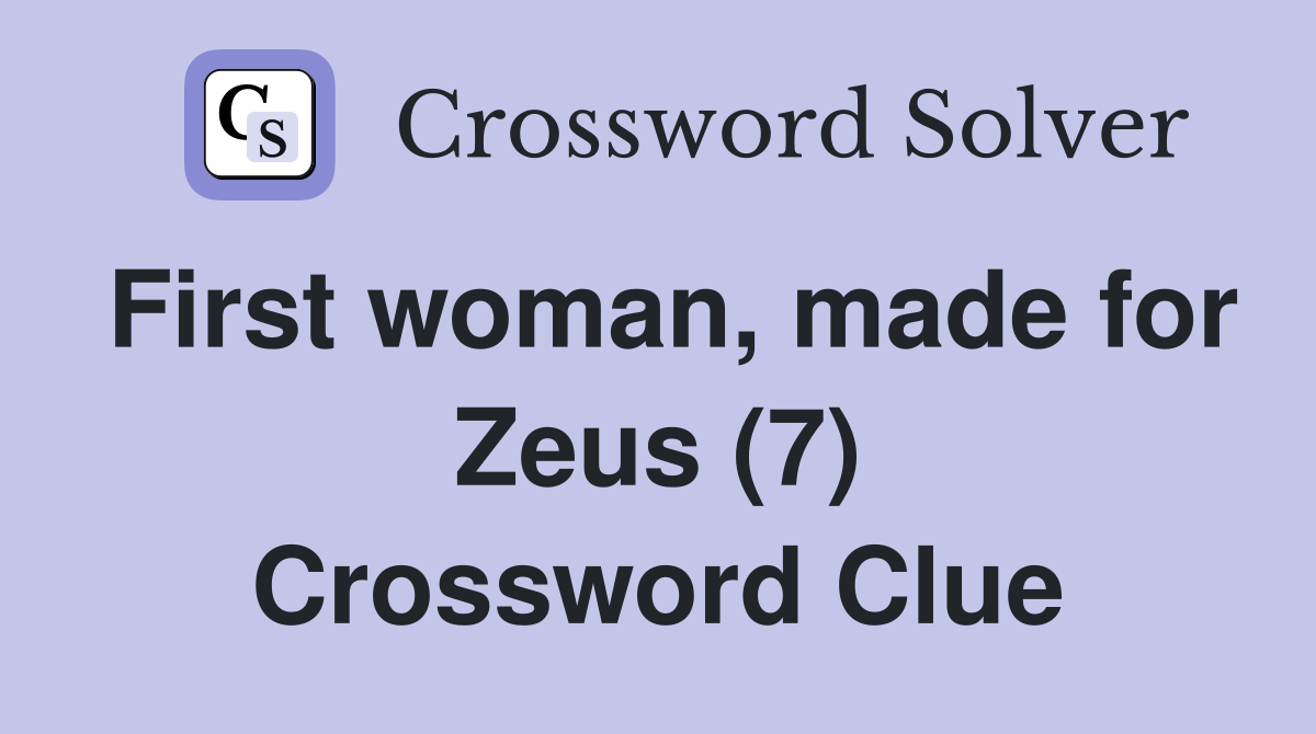 First woman, made for Zeus (7) Crossword Clue