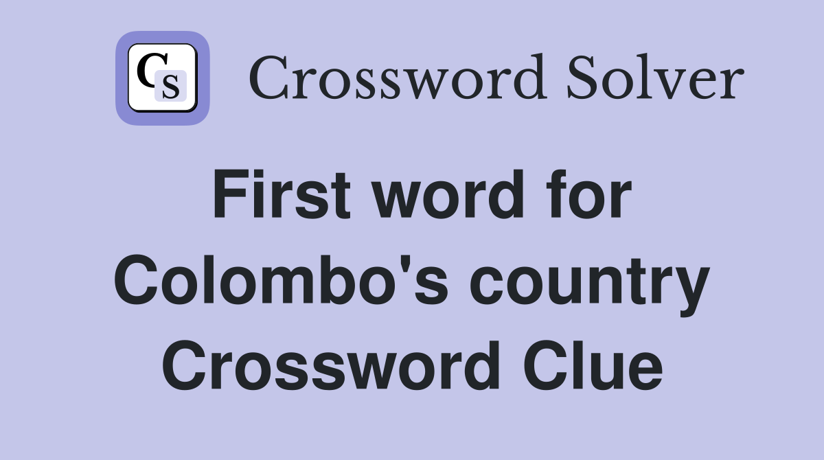 First word for Colombo's country Crossword Clue