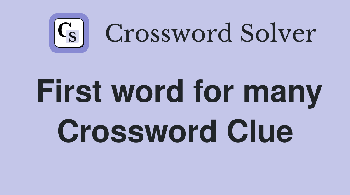 First word for many Crossword Clue