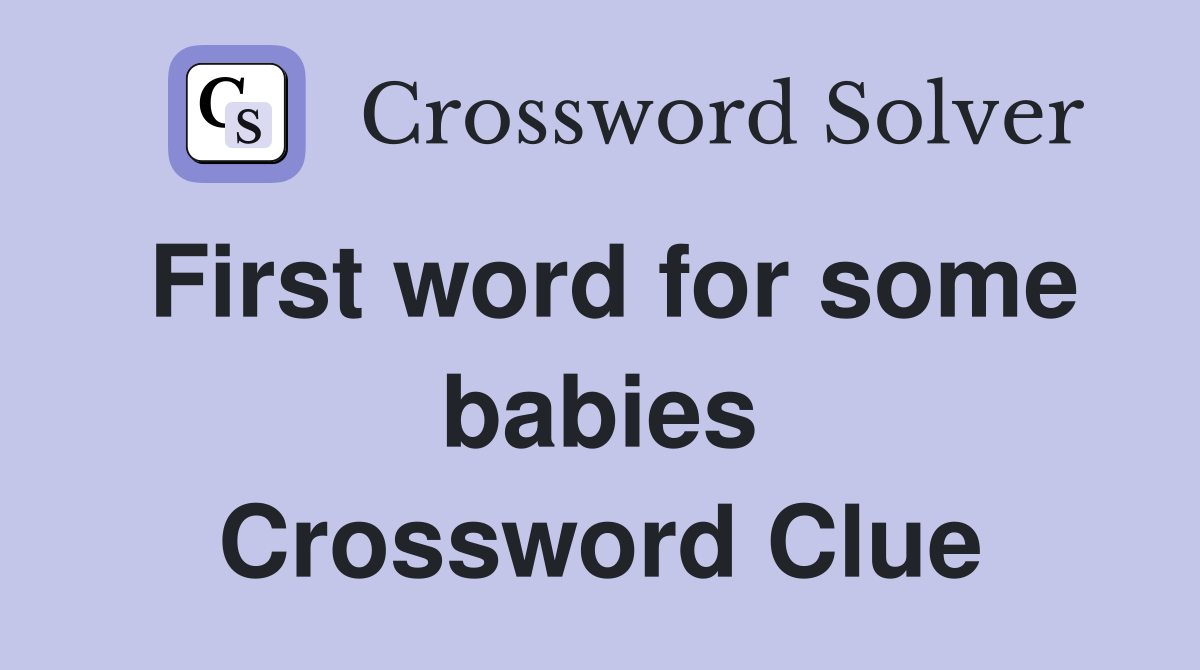 First word for some babies Crossword Clue