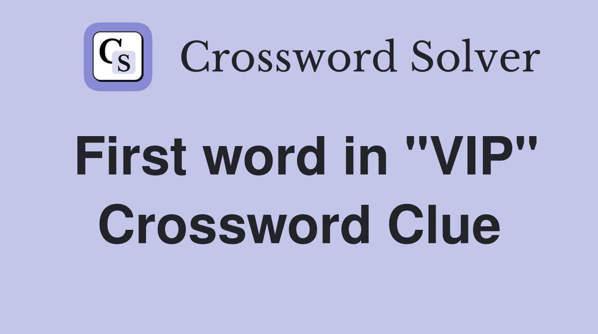 First word in "VIP" Crossword Clue