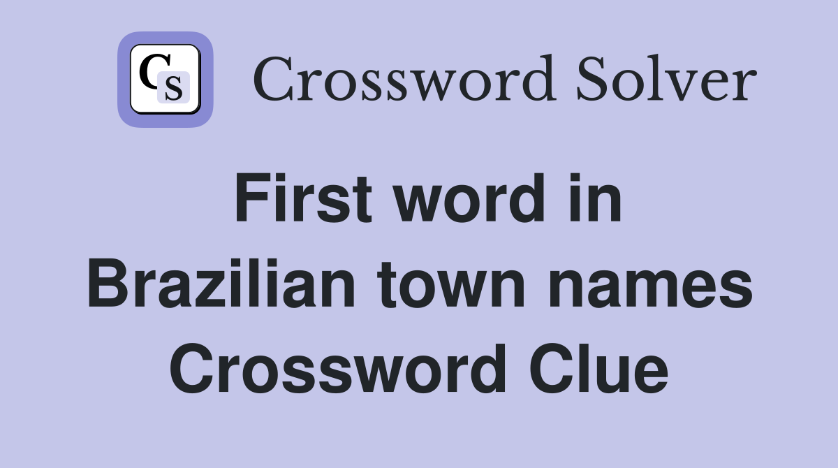 First word in Brazilian town names Crossword Clue