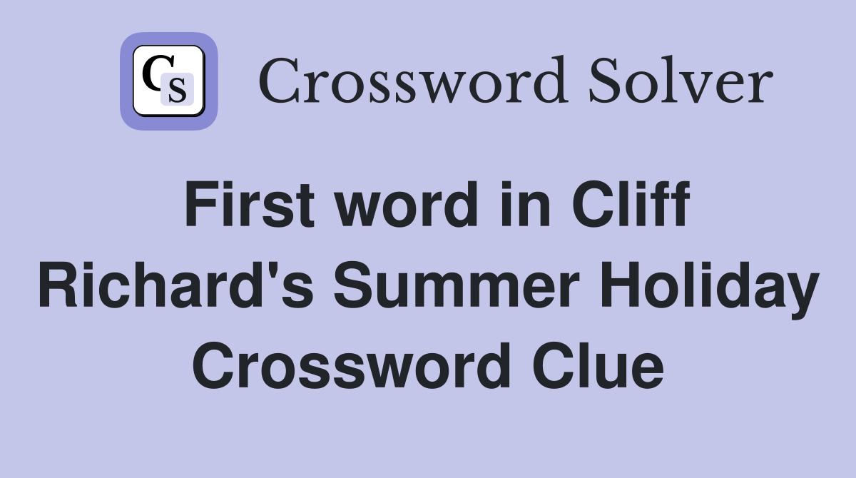 First word in Cliff Richard's Summer Holiday Crossword Clue