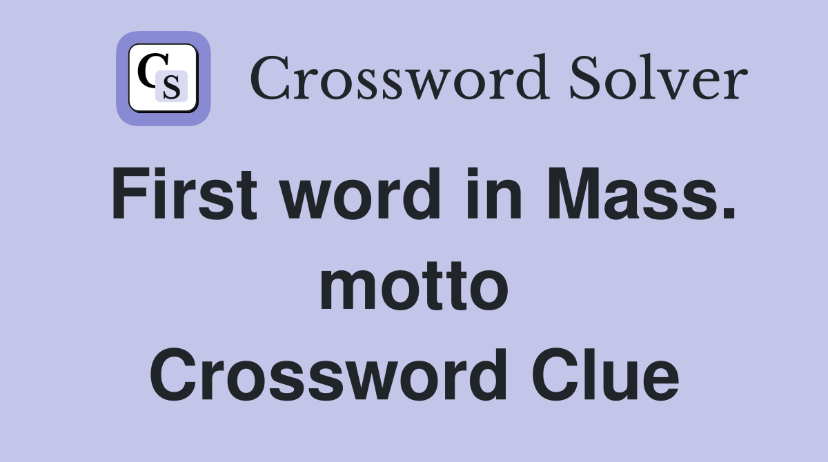 First word in Mass. motto Crossword Clue