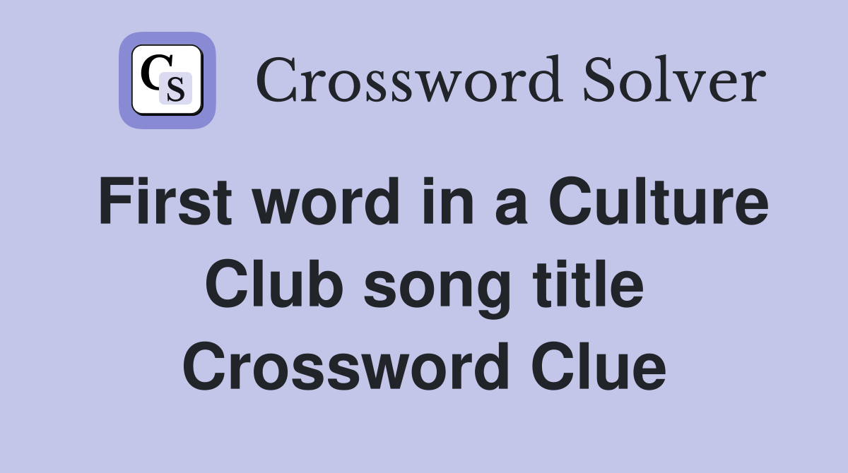 First word in a Culture Club song title Crossword Clue
