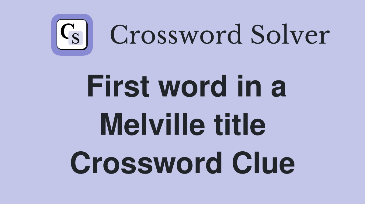 First word in a Melville title Crossword Clue
