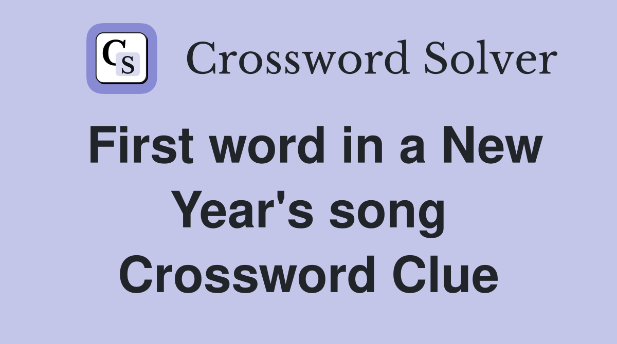 First word in a New Year's song Crossword Clue
