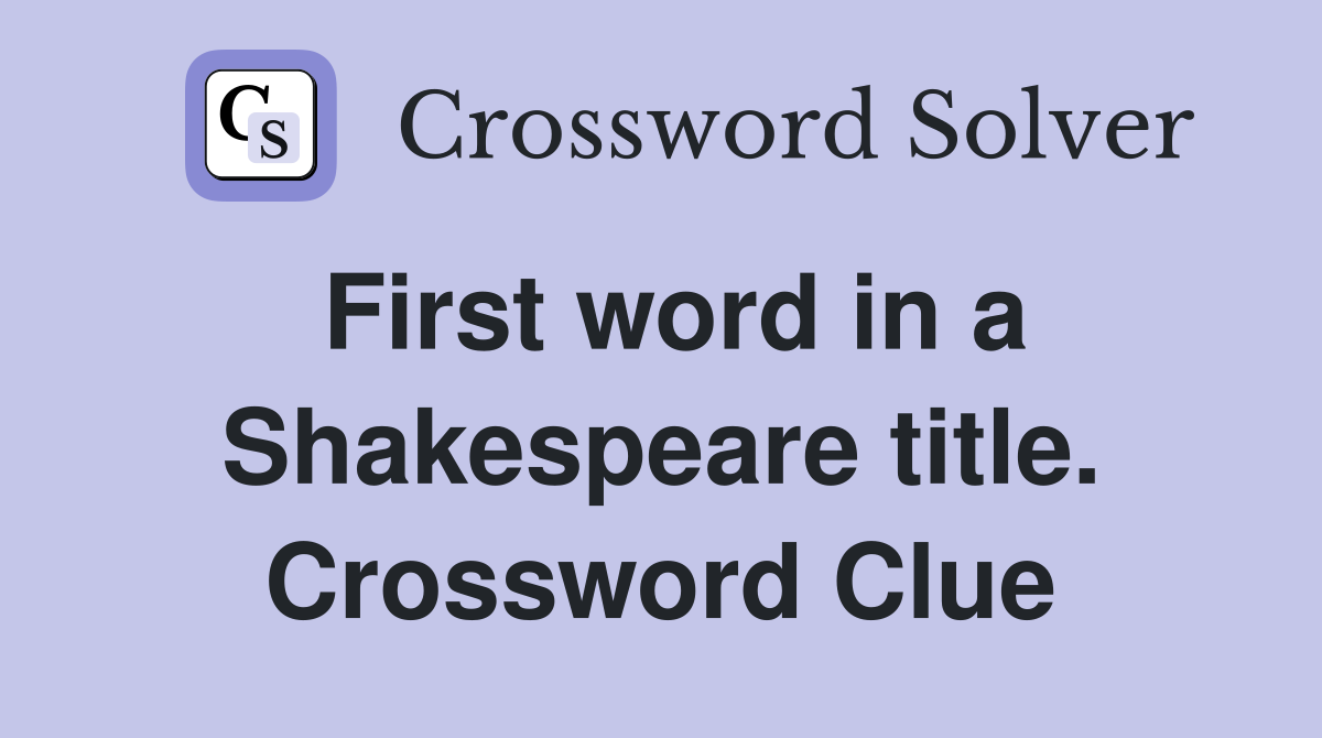 First word in a Shakespeare title. Crossword Clue