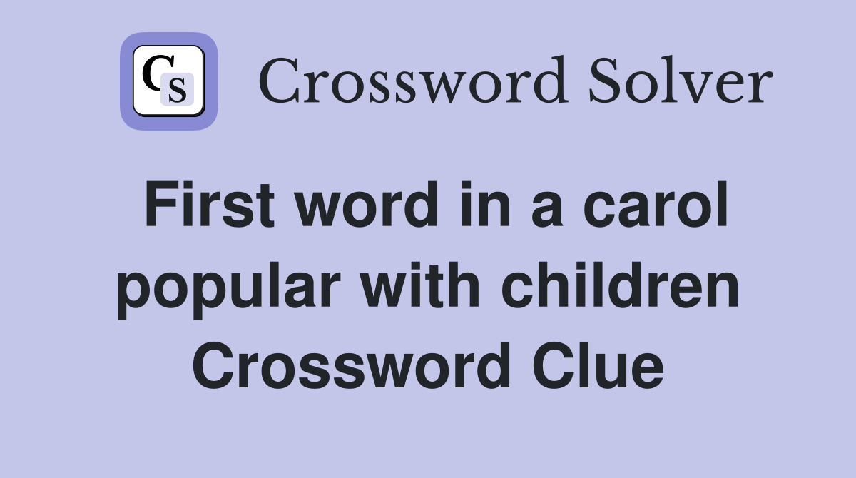 First word in a carol popular with children Crossword Clue