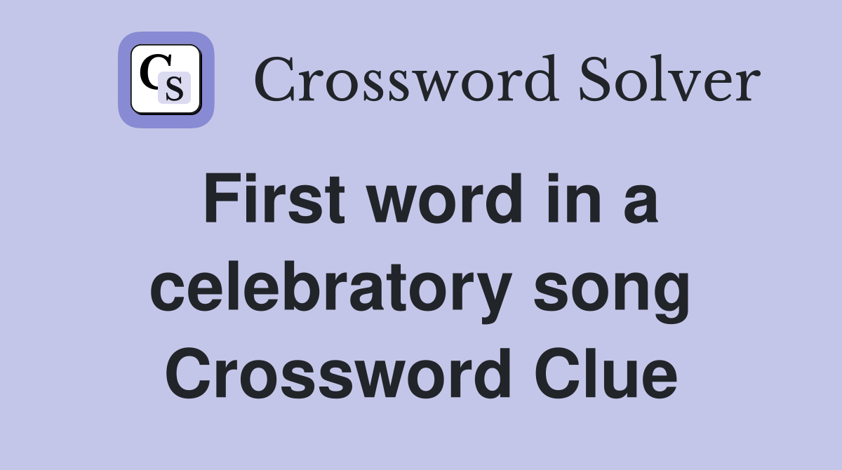 First word in a celebratory song Crossword Clue