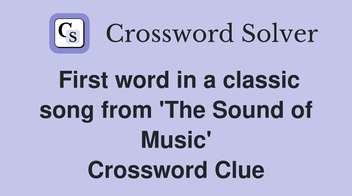 First word in a classic song from 'The Sound of Music' Crossword Clue