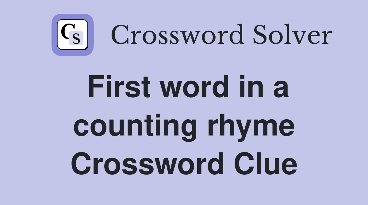 First word in a counting rhyme Crossword Clue