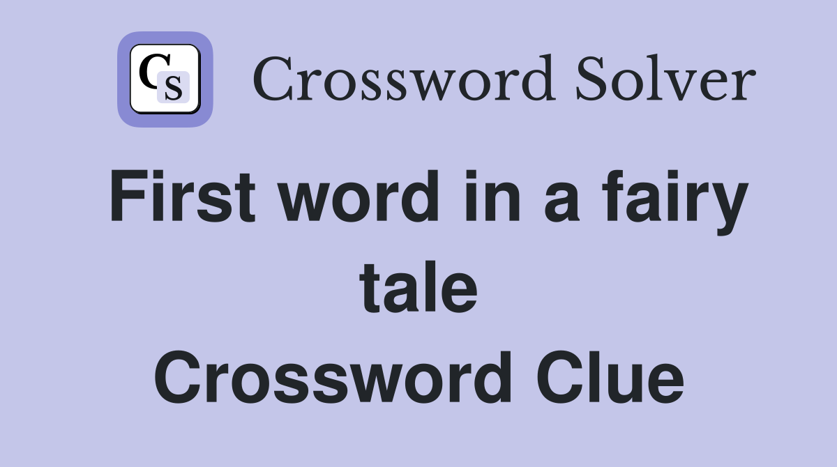 First word in a fairy tale Crossword Clue