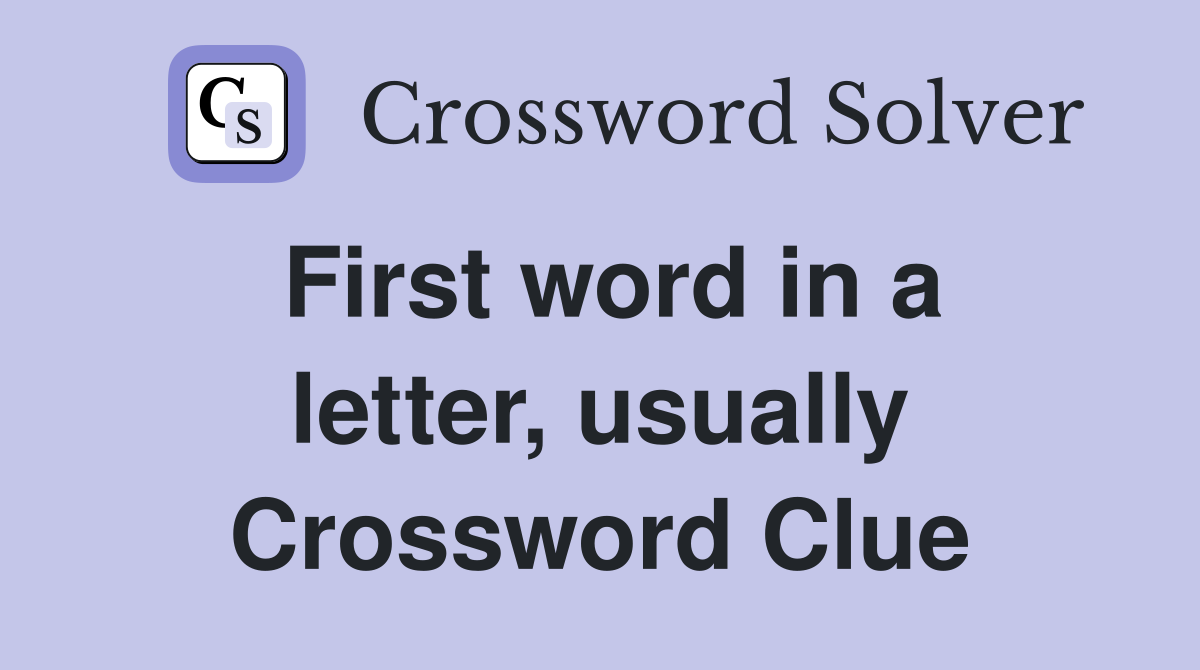 First word in a letter, usually Crossword Clue