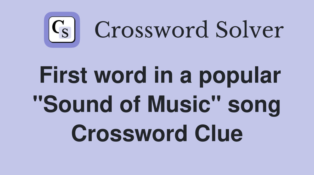 First word in a popular "Sound of Music" song Crossword Clue