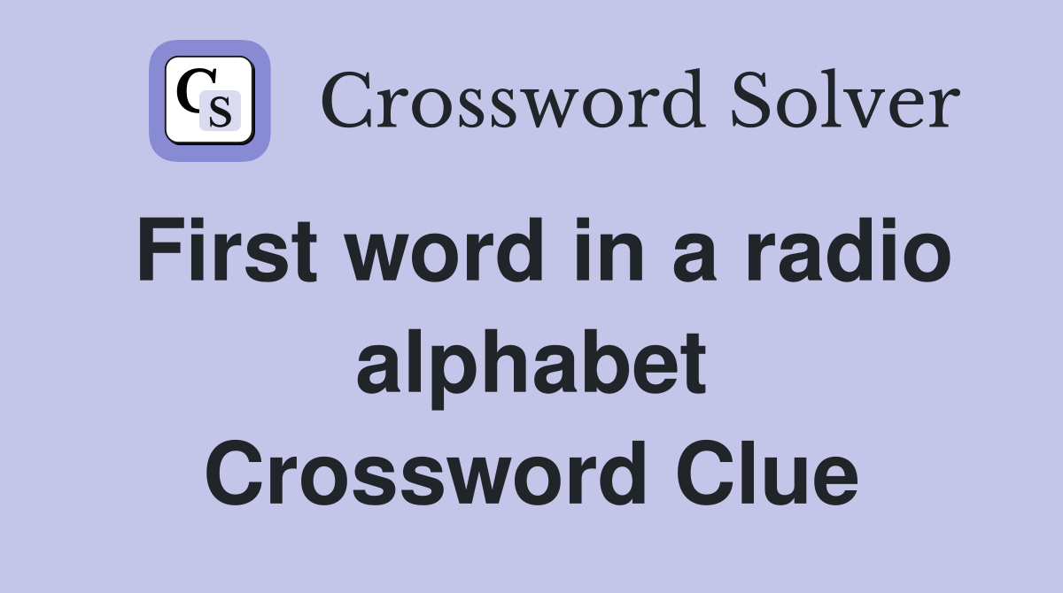 First word in a radio alphabet Crossword Clue