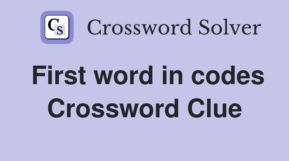 First word in codes Crossword Clue