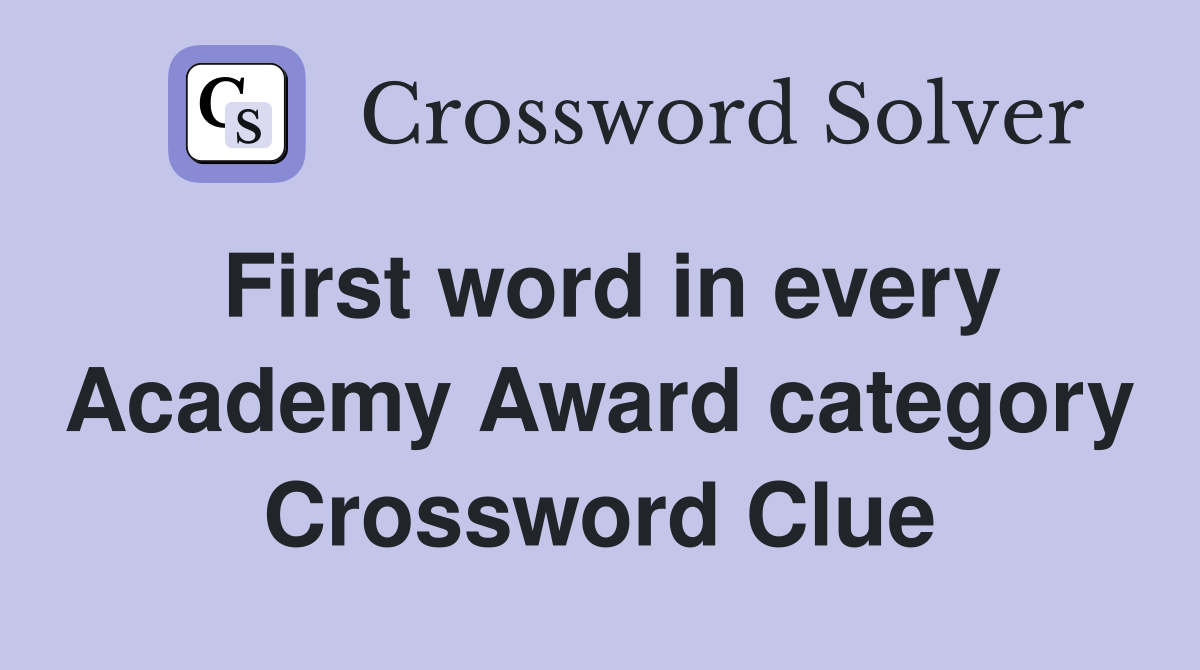 First word in every Academy Award category Crossword Clue