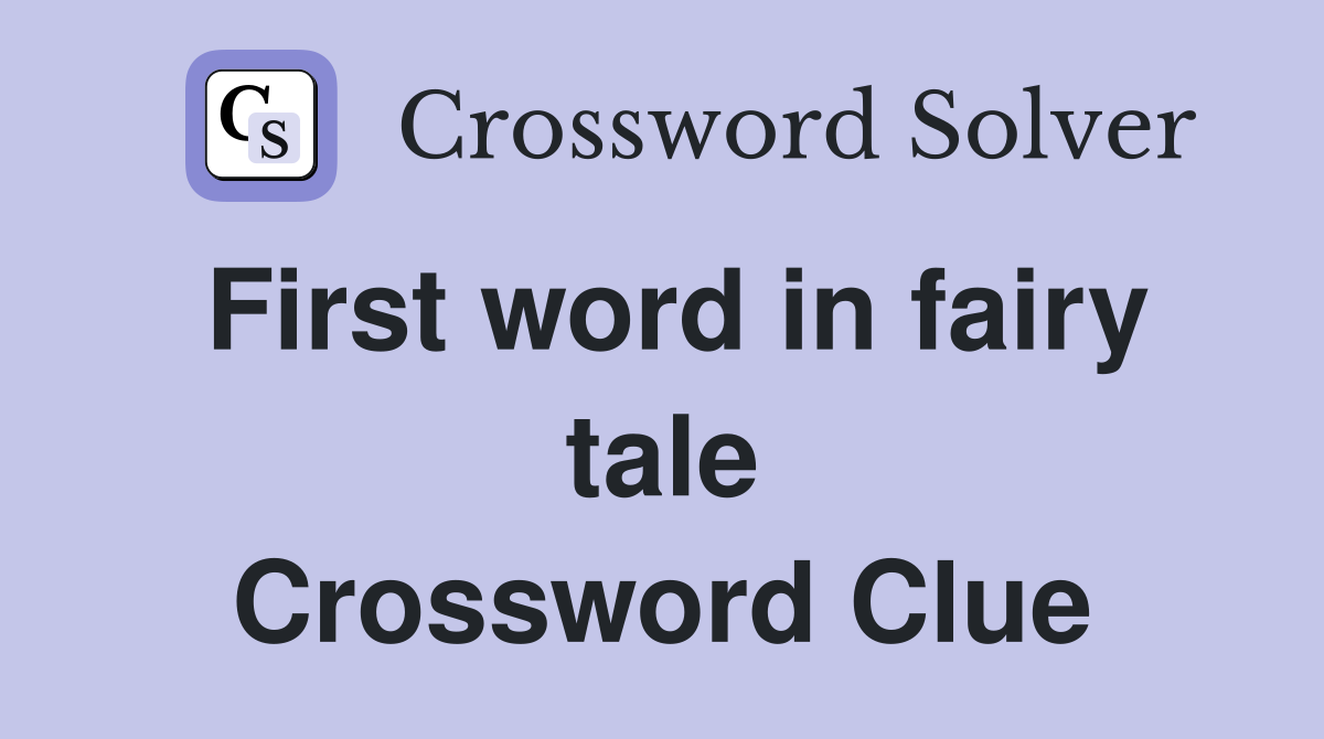 First word in fairy tale Crossword Clue