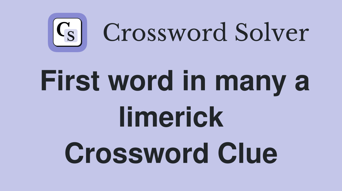 First word in many a limerick Crossword Clue