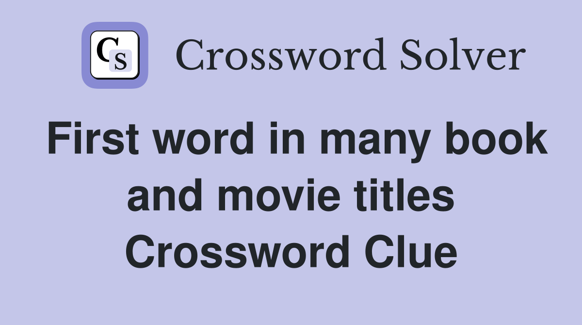 First word in many book and movie titles Crossword Clue