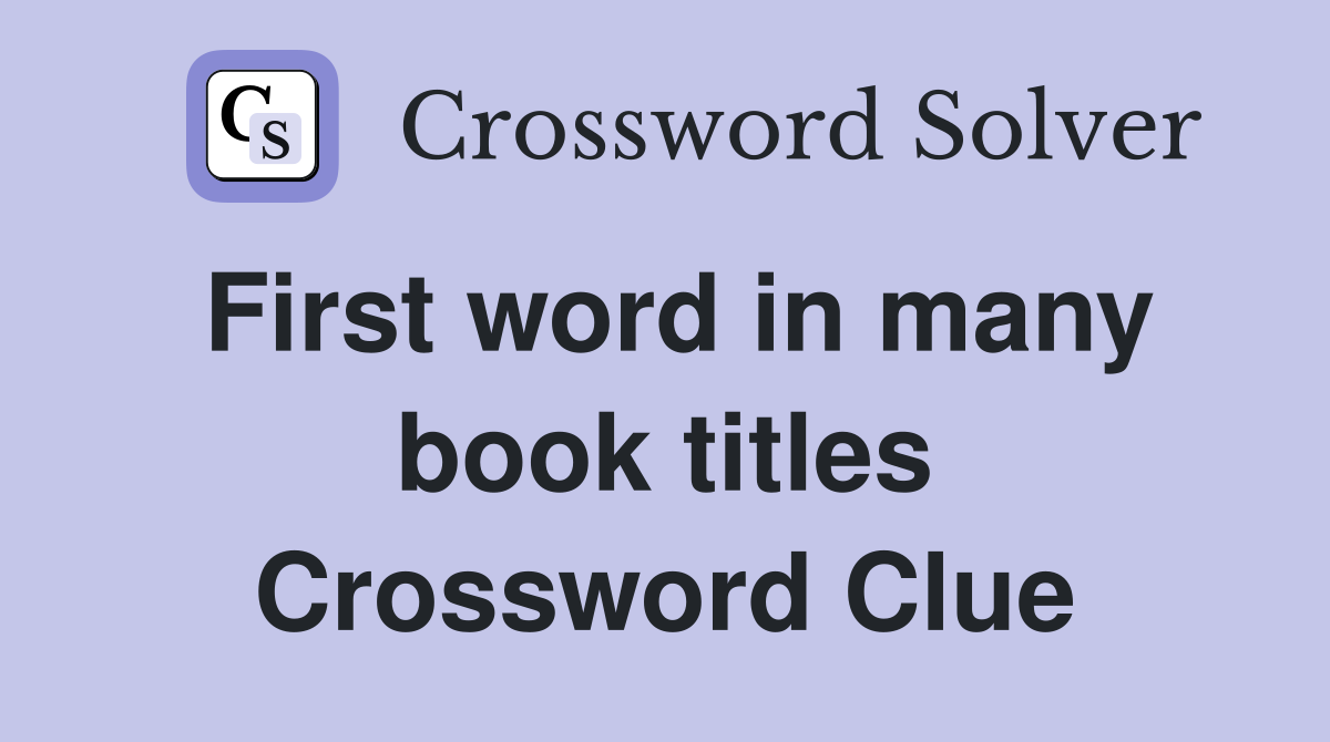 First word in many book titles Crossword Clue