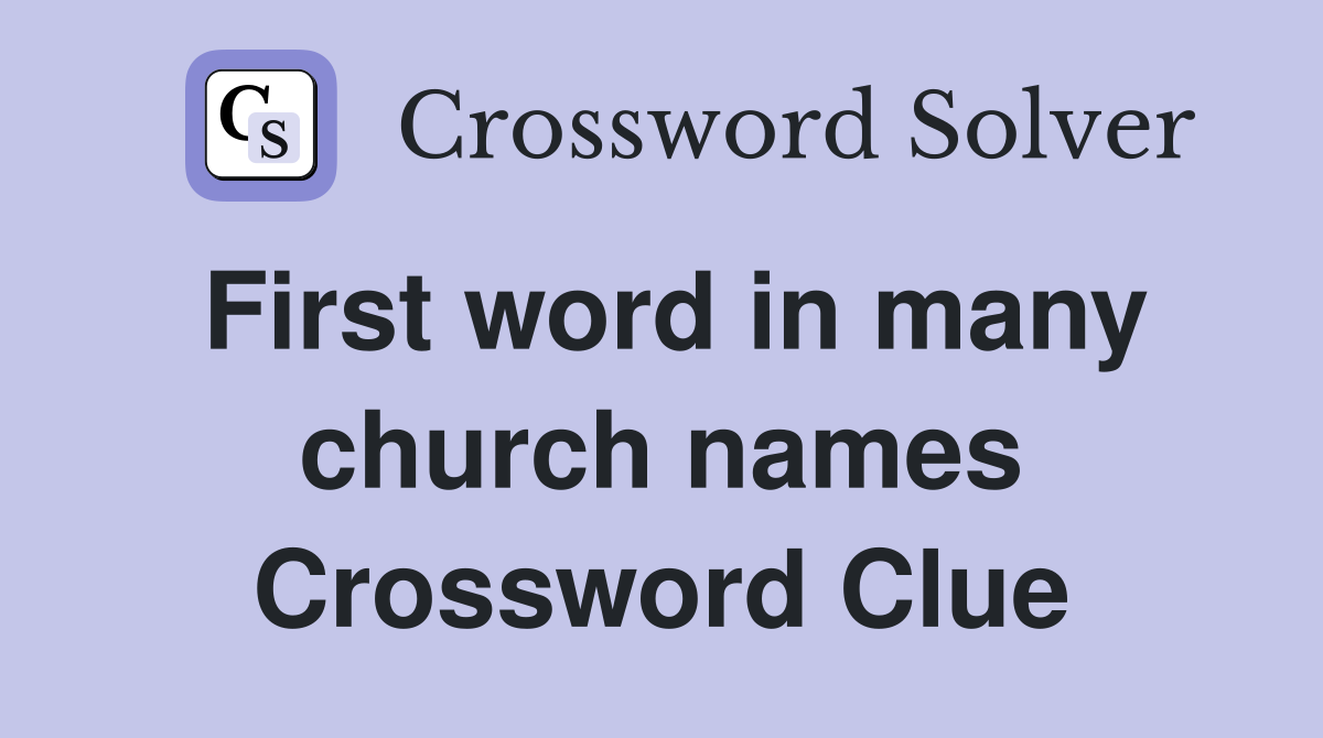 First word in many church names Crossword Clue