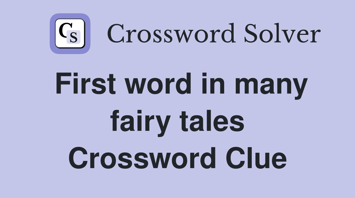 First word in many fairy tales Crossword Clue