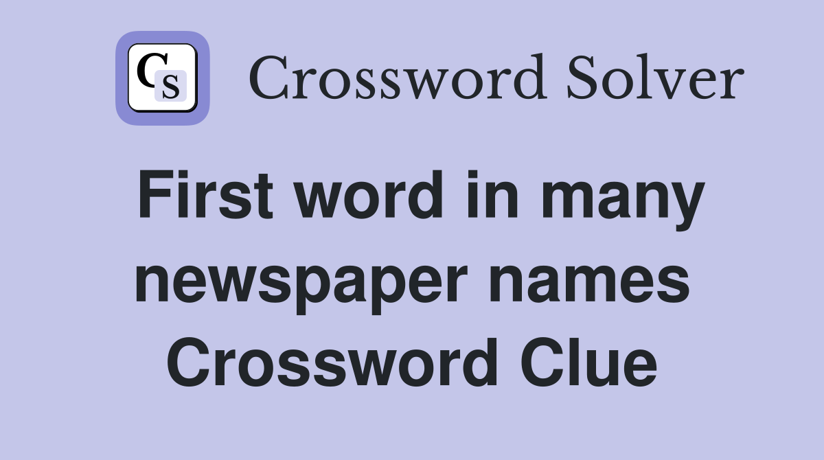 First word in many newspaper names Crossword Clue