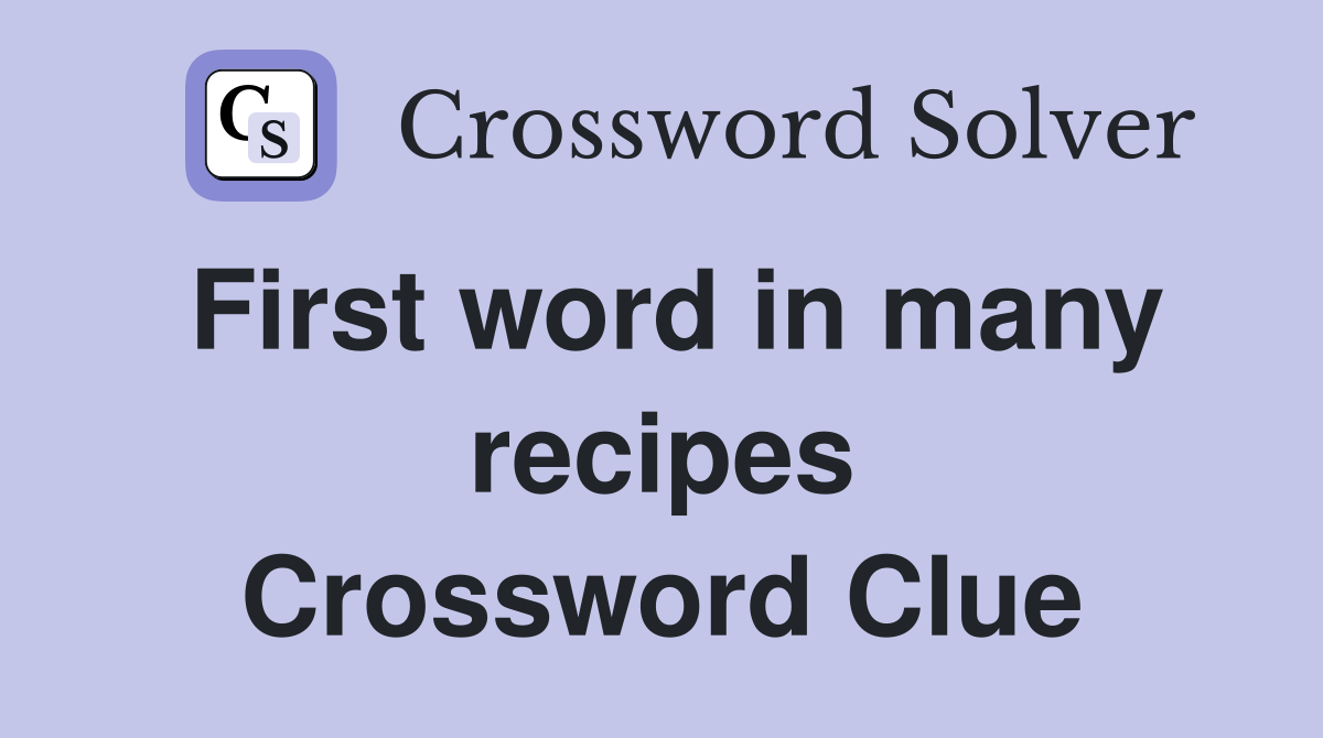 First word in many recipes Crossword Clue
