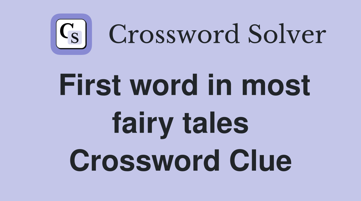 First word in most fairy tales Crossword Clue