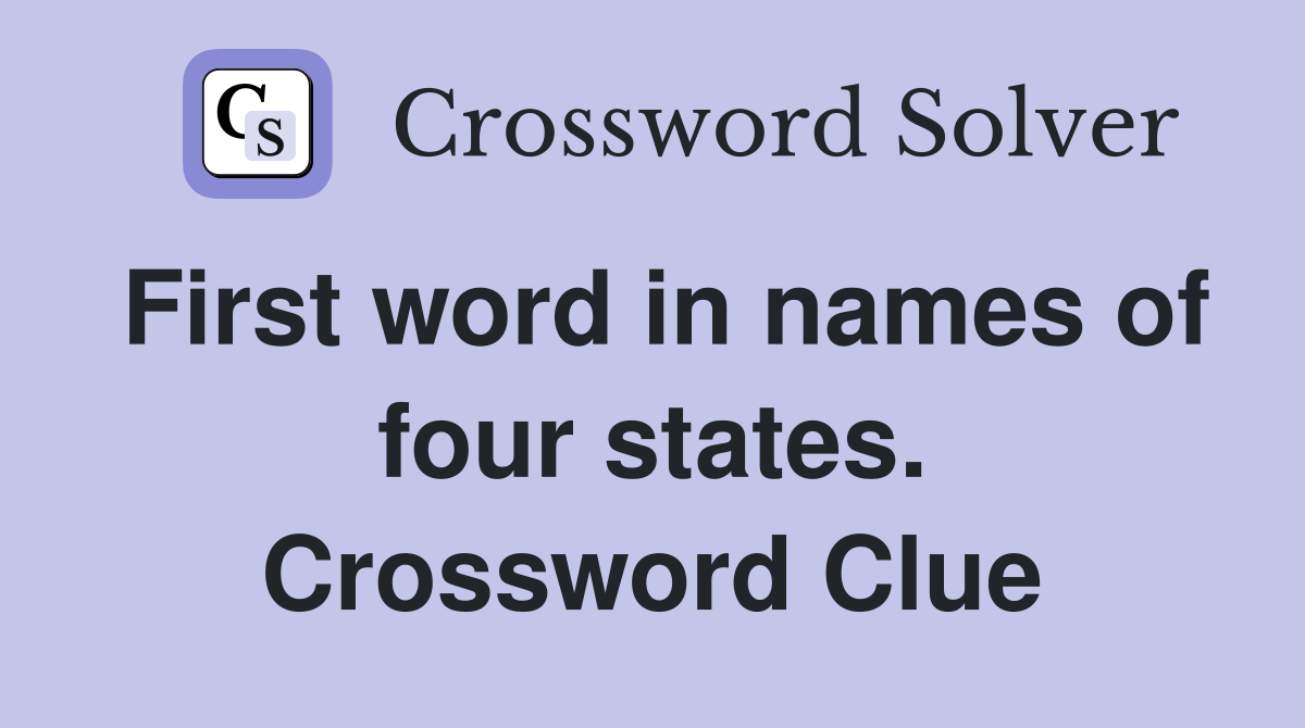 First word in names of four states. Crossword Clue