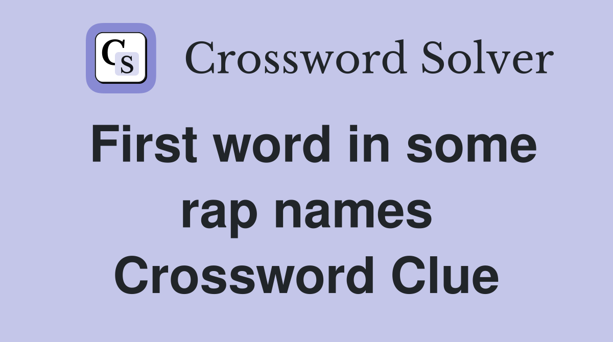 First word in some rap names Crossword Clue