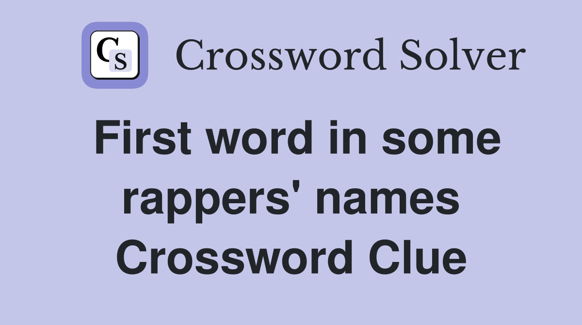 First word in some rappers' names Crossword Clue