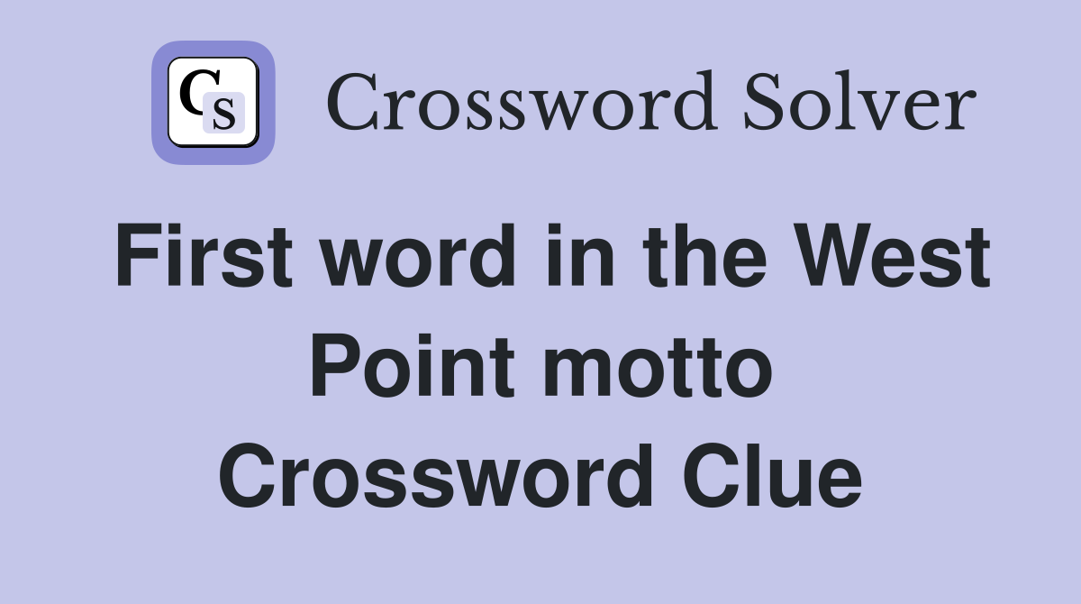First word in the West Point motto Crossword Clue