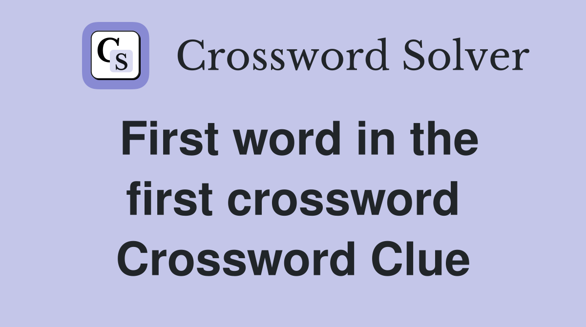 First word in the first crossword Crossword Clue