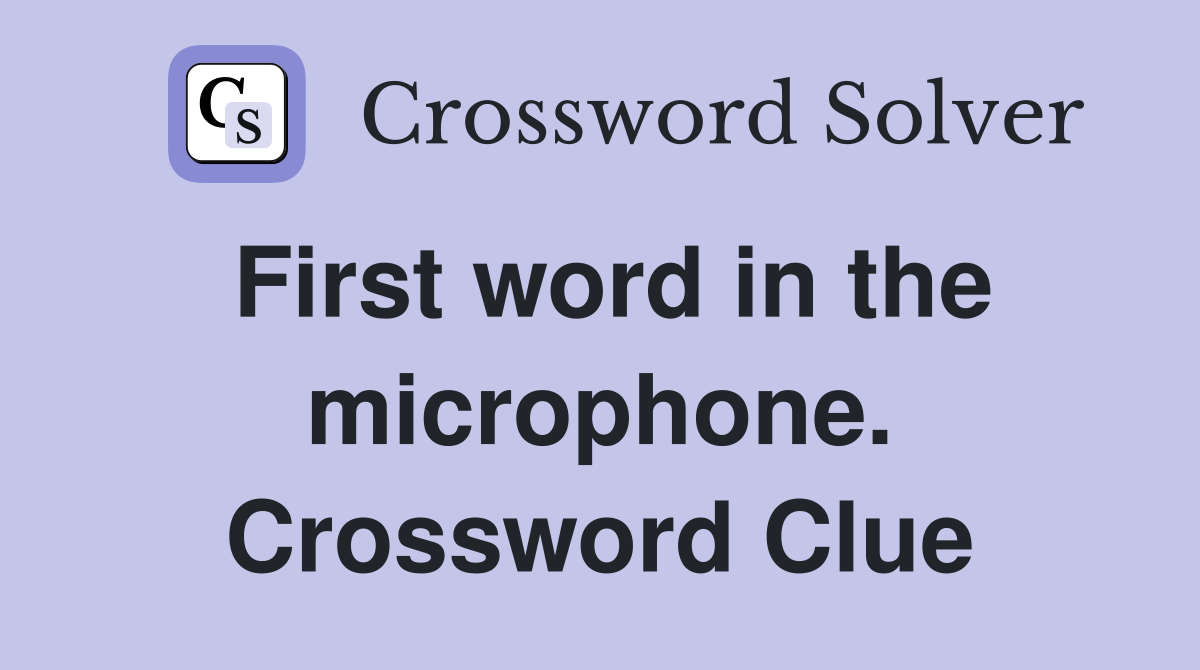 First word in the microphone. Crossword Clue