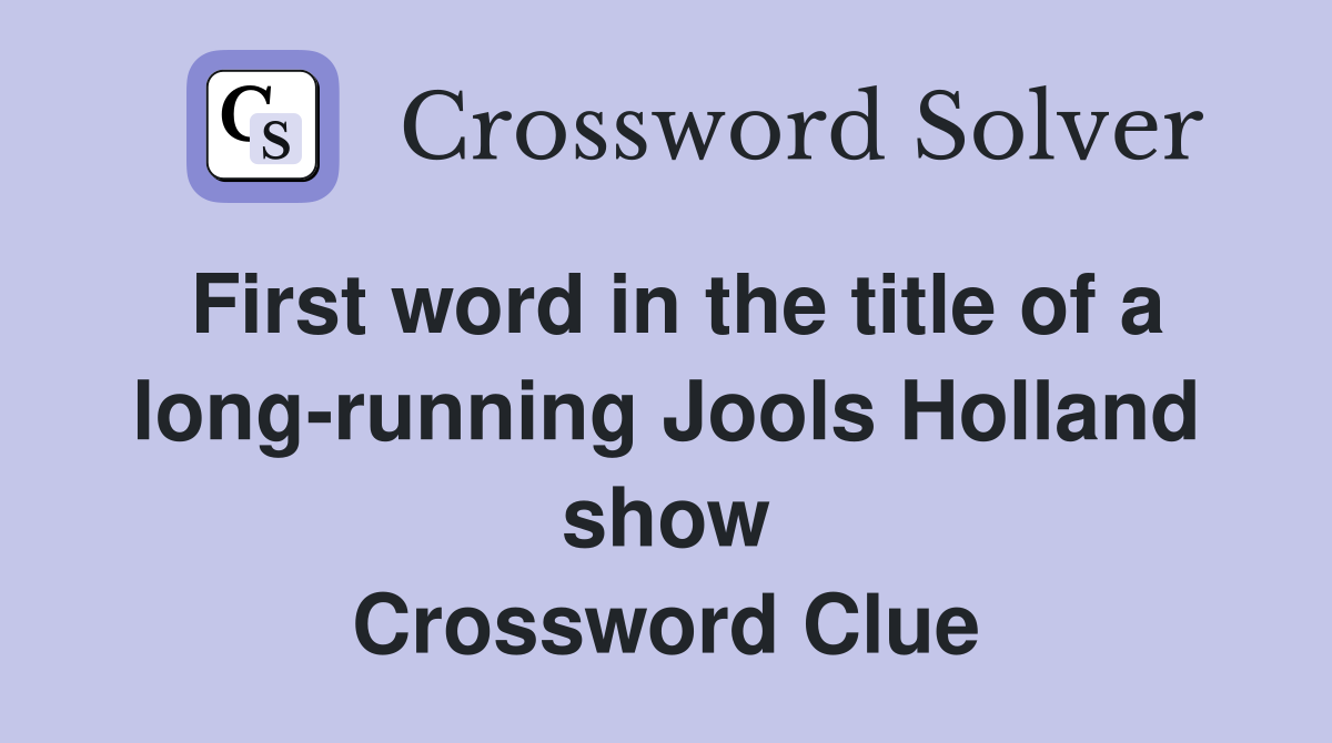 First word in the title of a long-running Jools Holland show Crossword Clue